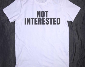 not interested shirt