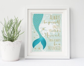 Mermaid Printable 8x10 Print - Instant Download - Always be yourself unless you can be a mermaid - Printable Mermaid Art - Aqua and Gold