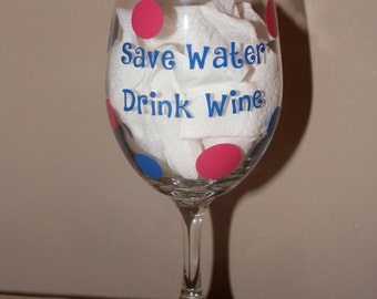 Save Water Drink Wine Wine Glass, Decorated Wine Glass, Funny Wine Glass, Cute Wine Glass, Polka Dot Wine Glass
