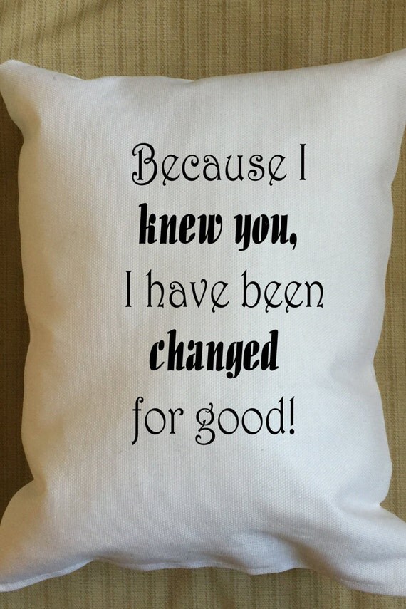 Pillow with quote Wicked Because I knew you by NotableAndQuotable