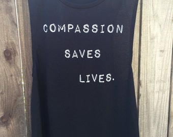 Compassion Saves Lives- Black Muscle Tank/Vegan Shirt/Vegan Tank/Contemporary/Women's Graphic Tank/Vegan/ Clothing/Eco-Friendly/ Vegan Gift