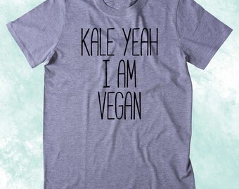 Kale Yeah I'm Vegan Shirt Funny Veganism Plant Eater Animal Right Activist Clothing Tumblr T-shirt