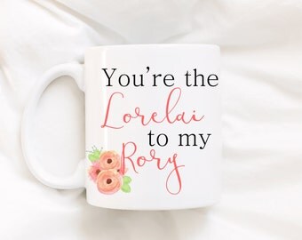 You're the Lorelai to my Rory. Gilmore girls. coffee mug. Coffee mug with sayings. Cute mug. Mothers day. Best friends.mug.coffee cup