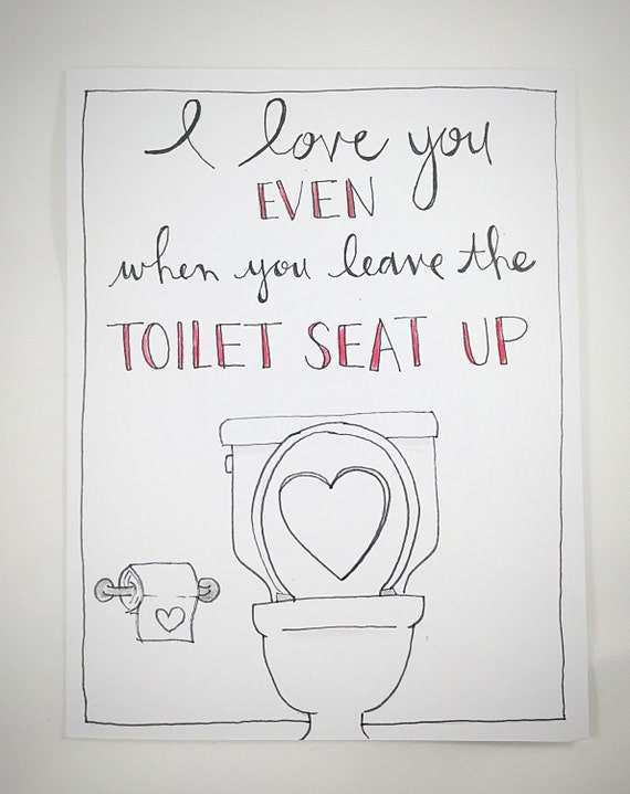 I Love You Even When You Leave the Toilet Seat Up funny