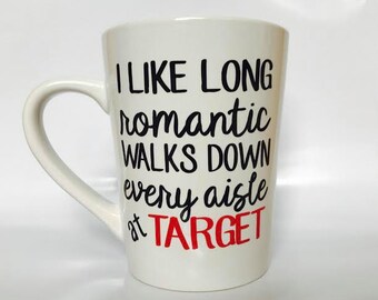 I like long romantic walks down every aisle at Target Mug / Target Mug / Cool mug / Cute Mug / Mom gift / Mom mug / Wife gift