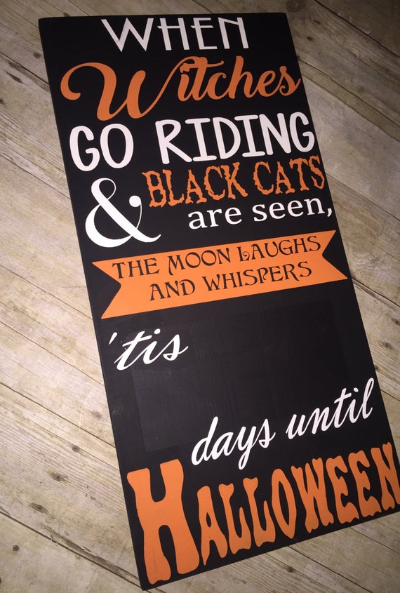 Halloween chalkboard calendar When Witches go Riding and black cats are seen, the moon laughs and whispers tis so many days until Halloween