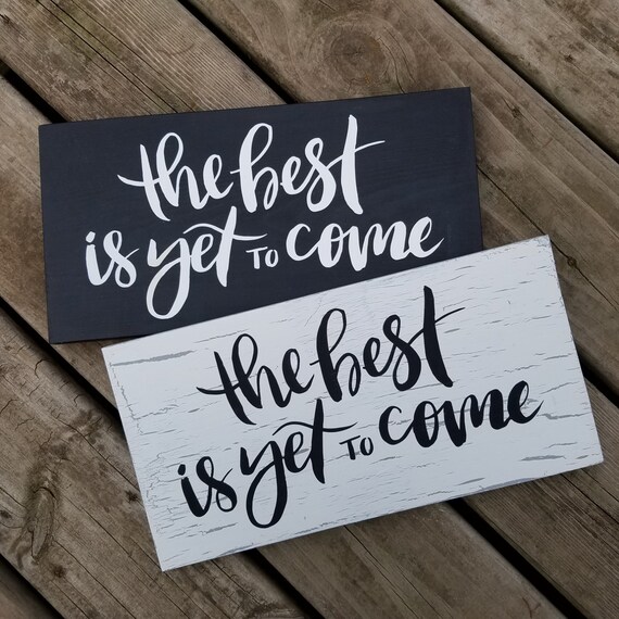 The Best is Yet to Come 14 x 7 Pine Wood by TiaZoeyTeaStained