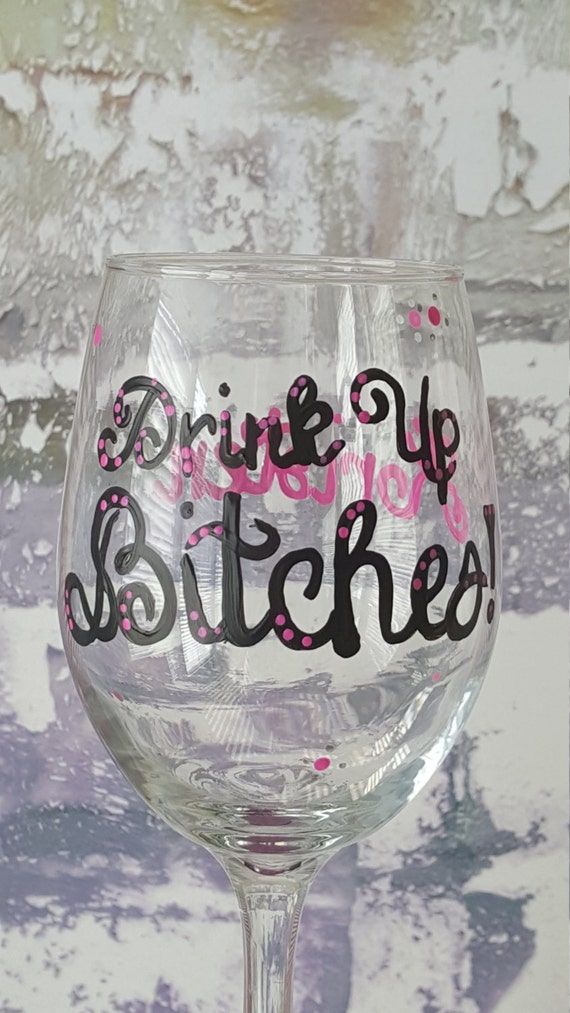Drink up Bitches, Girls night wineglass, 20oz wine glass