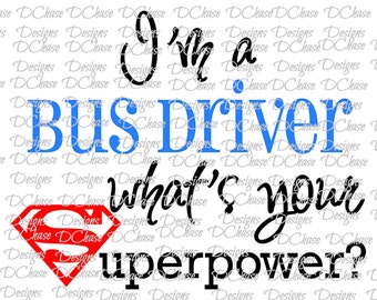 I'm a Bus Driver, whats your Superpower. Instant Digital Download SVG cut file • dxf • png • eps • jpeg