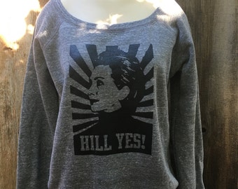 HILL YES! Hillary Clinton For President Grey Slouchy Sweatshirt