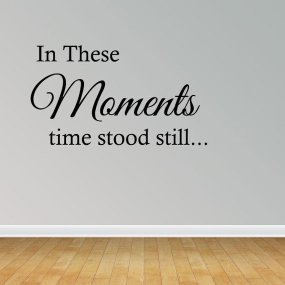 Wall Decal Quote in These Moments Time Stood by VinylDecalWorks Wall Decal Quote in These Moments Time Stood by VinylDecalWorks