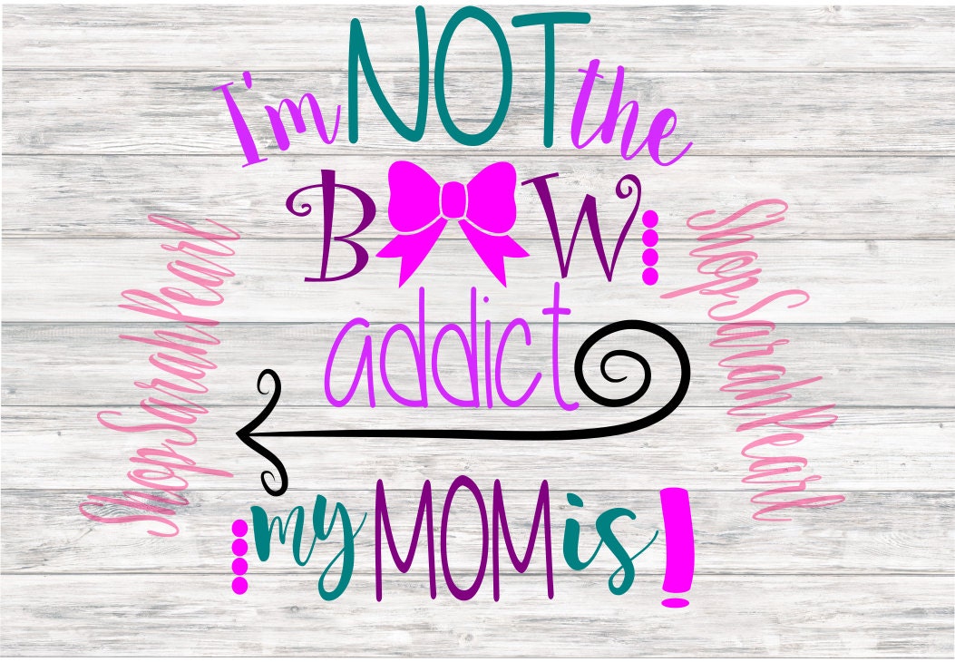 Download I'm Not the Bow Addict My Mom is! Mother's Day Mom Daughter SVG PNG dxf eps Studio Silhouette ...