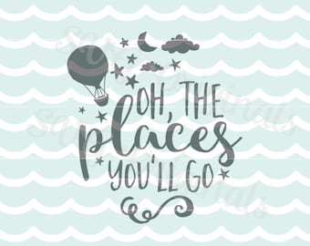 Oh the places you'll go SVG Vector File. Adorable for Nursery! Cricut Explore and more! Oh The Places Baby nursery dream Graduation SVG