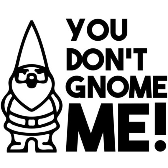 you dont gnome me shirt