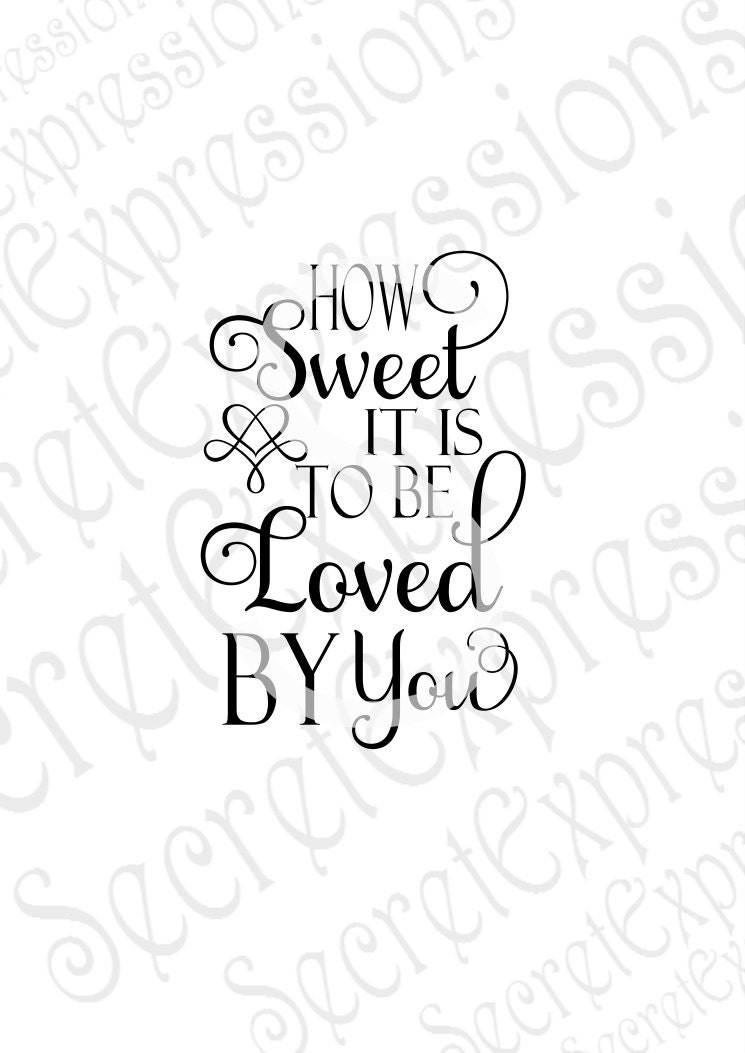 How Sweet It Is To Be Loved By You Svg Wedding Svg Valentine