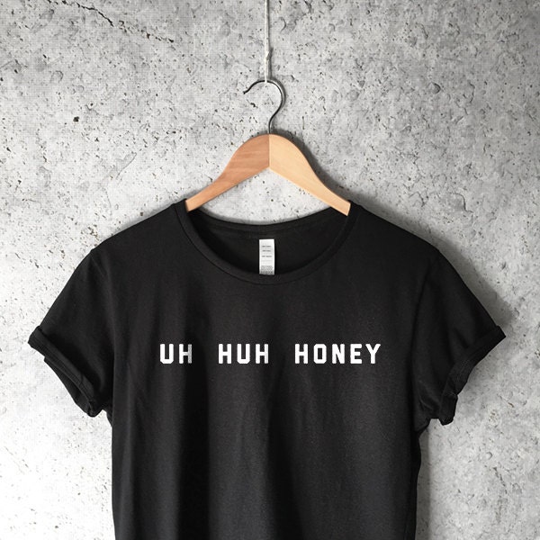 Uh Huh Honey T Shirt In Black Trending Shirts Tumblr