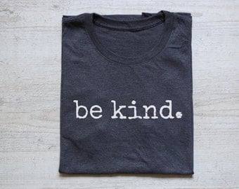 Be kind. Tee t-shirt shirt adult unisex soft tri-blend vintage quote happy positive tee heather dark gray