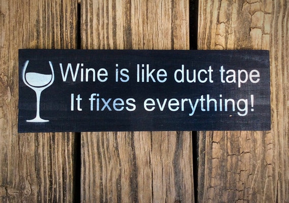 Wine is like duct tape it fixes everything wine decor wine