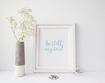 Be Still My Soul, Printable 8x10, Instant Download