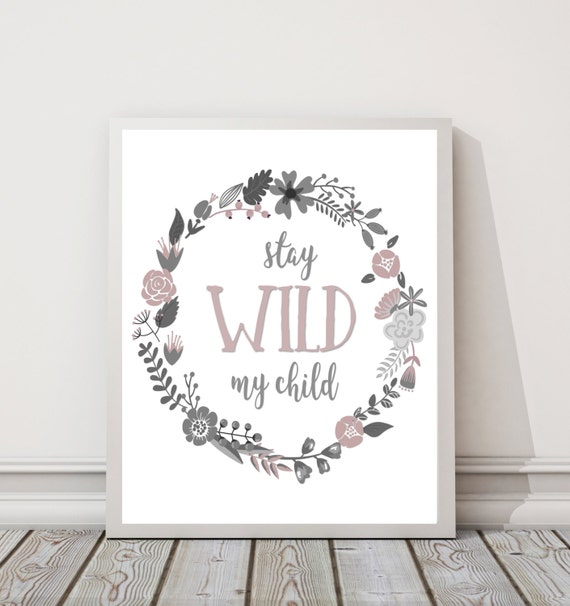 Stay Wild My Child (Pink Floral) DIGITAL DOWNLOAD 8" x 10" Quote Printable Boho Floral Woodland Nursery Sign (4 Color Options Available)