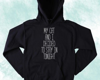 Cats Best Friend Sweatshirt My Cat And I Decided To Stay In Tonight Slogan Kitten Lover Tumblr Hoodie