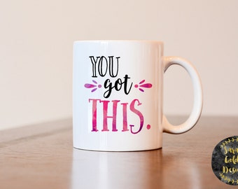 You got this mug, inspiration mug, motivational mug, you got this coffee mug, inspirational gift, motivational gift, gift for best friend