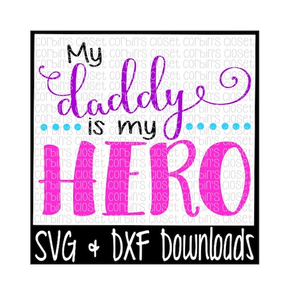 Download My Daddy Is My Hero Cutting File SVG & DXF Files by ...