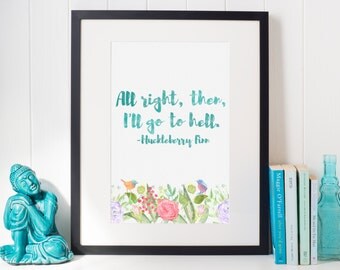 All Right, Then - Huckleberry Finn Watercolor Quote - Digital Download Art Print