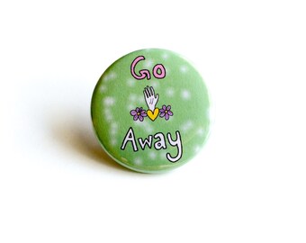 Go Away Pinback Button, Go Away Pin, Go Away Button, Feminist Pin, Feminism Pin, Girl Power Pin