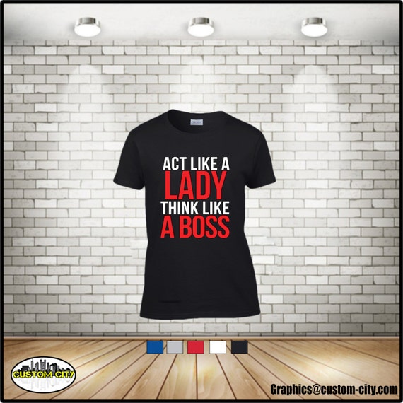 act like a lady think like a boss t-shirt woman by ...