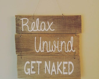 Bathroom sign, pallet sign, Relax, Unwind, GET NAKED, wash room sign, rustic, wooden, reclaimed wood, reclaimed pallet, bath time, reclaim
