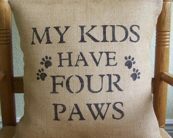 Dog pillow, My kids have four paws pillow, dog lover gift, stenciled pillow, FREE SHIPPING!