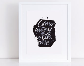 Come away with me, INSTANT DOWNLOAD, love quote, inspirational, black and white typography, home decor, 8x10 printable,
