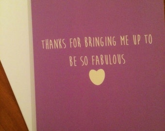 Thanks for bringing me up to be so fabulous - Mothers Day cards