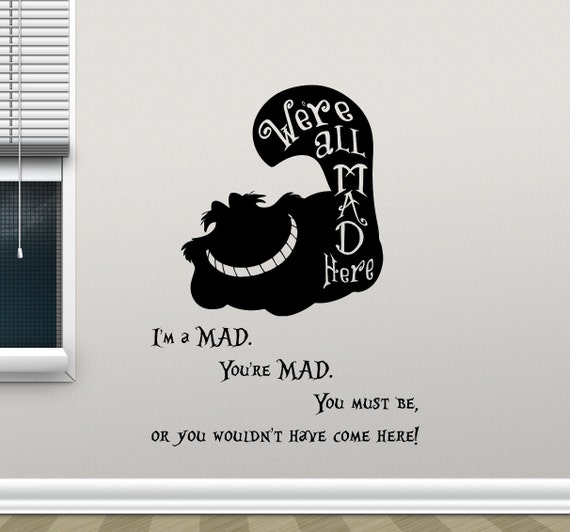 We Re All Mad Here Wall Decal I M Mad You Re Mad By Crazydecals