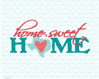 Home Sweet Home Texas svg Texas State svg files Texas Pride svg Texas dxf svg dxf eps jpg Cricut svg Silhouette
