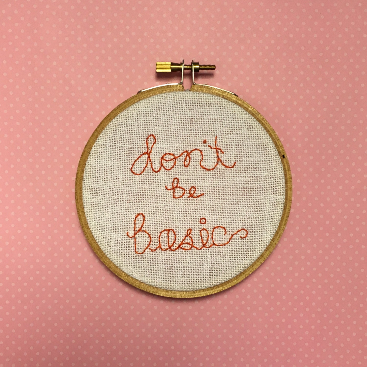 Dont be basic 4 embroidery hoop Dont be basic 4 embroidery hoop