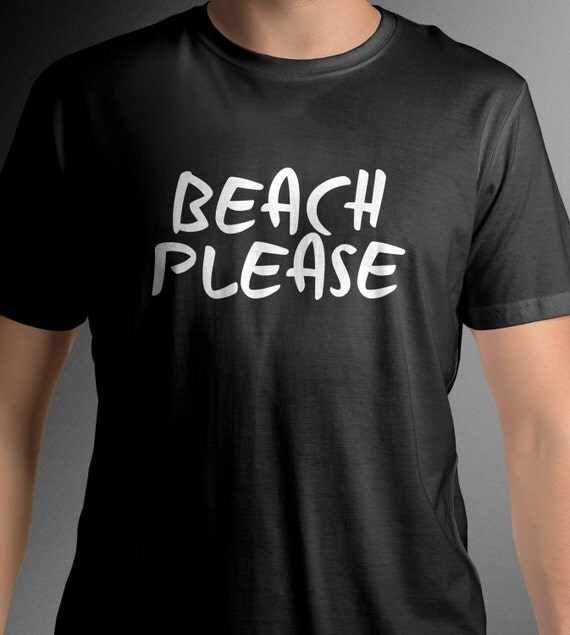 Beach please shirt tee funny tshirt by BcreativeShirts on Etsy