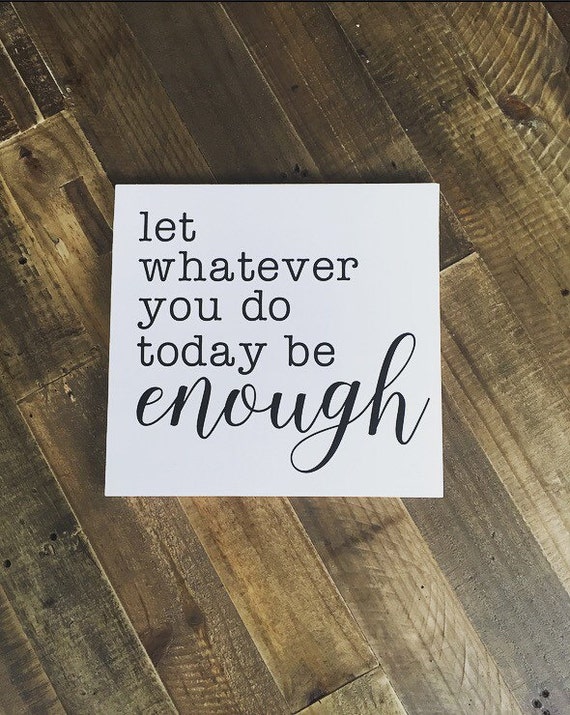 12x12 let whatever you do today be enough sign wood sign