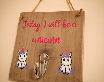 Today I will be a unicorn.... hook plaque