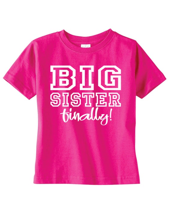 Big Sister Finally shirt Available for Big Bigger Biggest