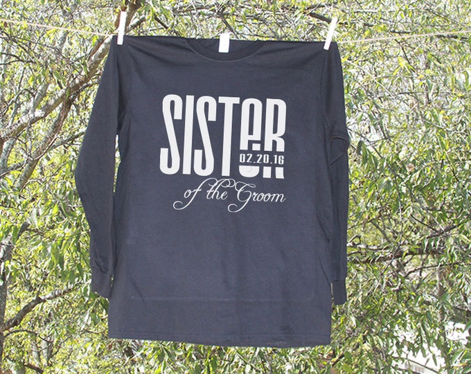 Wedding Sister of the Groom Shirt // Personalized with Date // Bachelorette Party // LONG SLEEVE