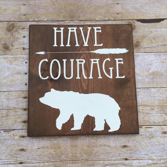 Wood Sign Bear Sign Have Courage Sign Nursery Sign
