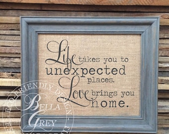 Life takes you to unexpected places, Love brings you home - Burlap or Cotton Fabric Art Print - Anniversary - Wedding Gift - Bridal Shower