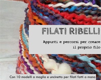 FILATI RIBELLI - libro sulla creazione di filati con 10 modelli a maglia e uncinetto per filati fatti a mano