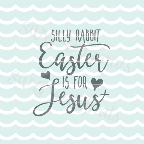 Silly Rabbit Easter is for Jesus SVG Vector File. Cricut