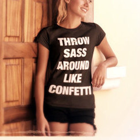 Download Throw Sass Around Like Confetti Women's Cotton by ...