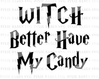 Witch Better Have My Candy SVG, Holiday SVG, Halloween svg, Winter svg, Clip art, cuttables, svg, clip art, Cricut, Silhouette, Cutting File