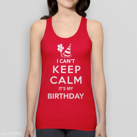 Custom Birthday Tank Top I Can't Keep Calm Its my