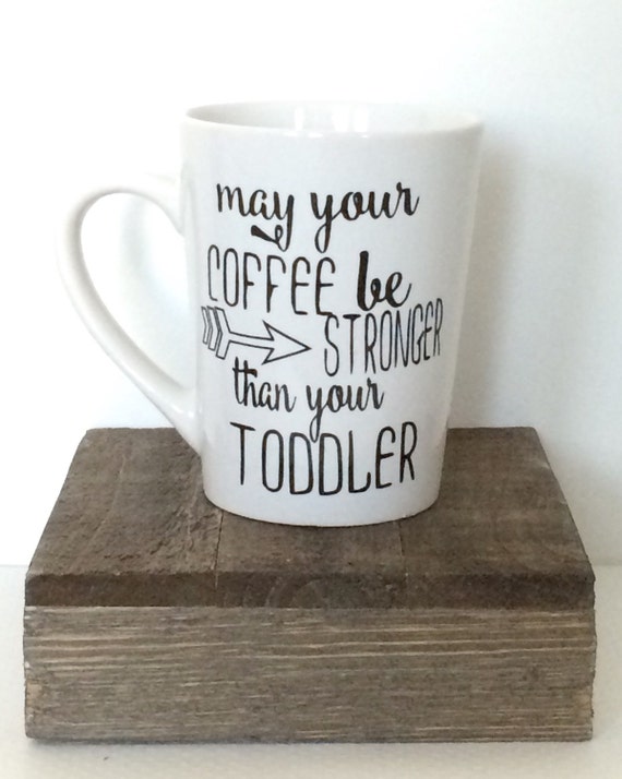 May Your Coffee Be Stronger Than Your Toddler 14oz coffee mug